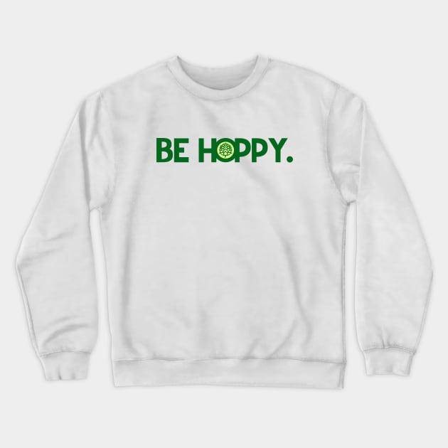 Be Hoppy Crewneck Sweatshirt by ilrokery